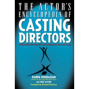 The Actor's Encyclopedia of Casting Directors: Conversations with Over 100 Casting Directors on How to Get the Job by Karen Kondazian, Eddie Shapiro