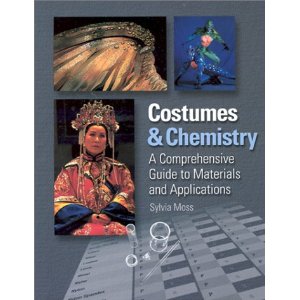 Costumes and Chemistry: A Comprehensive Guide to Materials and Applications by Sylvia Moss 