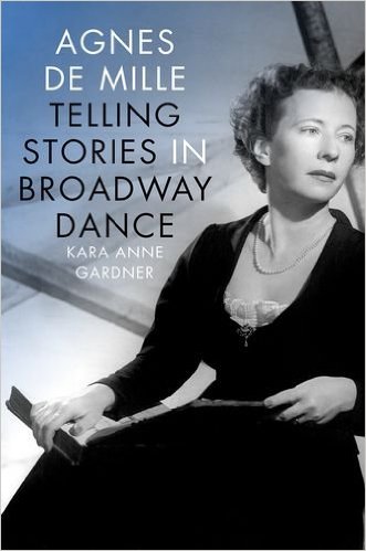 Agnes de Mille: Telling Stories in Broadway Dance (Broadway Legacies) by Kara Anne Gardner