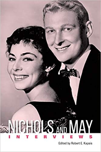 Nichols and May: Interviews by Robert E. Kapsis