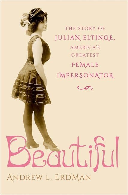 Beautiful: The Story of Julian Eltinge, America's Greatest Female Impersonator Cover