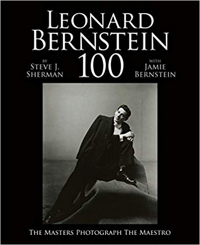 Leonard Bernstein 100: The Masters Photograph the Maestro by Jamie Bernstein 