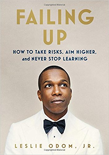 Failing Up: How to Take Risks, Aim Higher, and Never Stop Learning by Leslie Odom Jr.