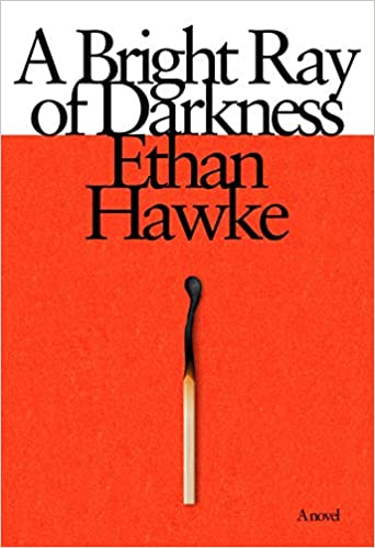 A Bright Ray of Darkness by Ethan Hawke