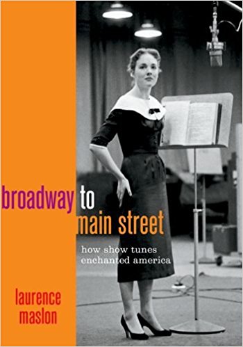 Broadway to Main Street: How Show Tunes Enchanted America by Laurence Maslon 