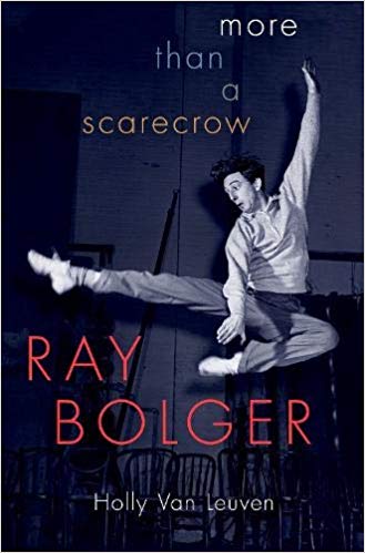 Ray Bolger: More than a Scarecrow by Holly Van Leuven 