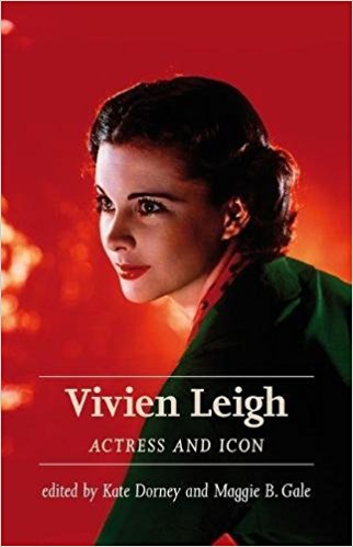Vivien Leigh: Actress and icon by Kate Dorney