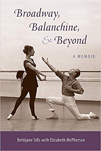 Broadway, Balanchine, and Beyond: A Memoir by Bettijane Sills