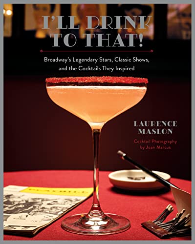 I'll Drink to That!: Broadway's Legendary Stars, Classic Shows, and the Cocktails The Cover