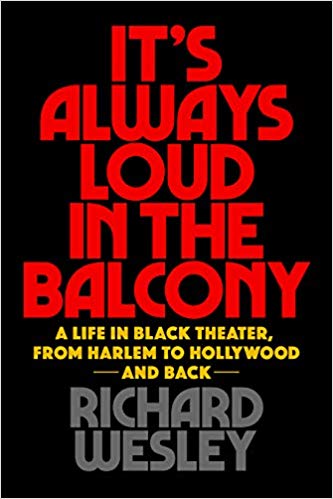 It's Always Loud in the Balcony: A Life in Black Theater, from Harlem to Hollywood and Back (Applause Books) by Richard Wesley