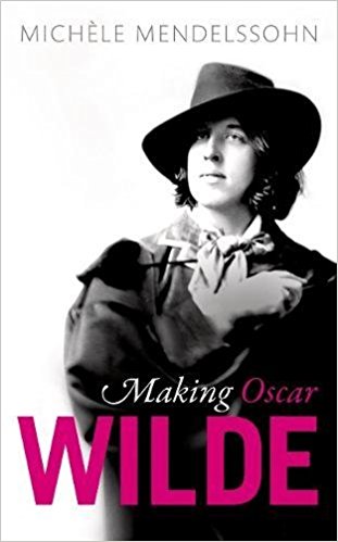 Making Oscar Wilde by Michele Mendelssohn 