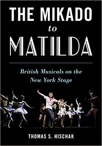 The Mikado to Matilda: British Musicals on the New York Stage by Thomas S. Hischak