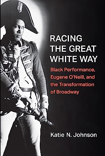 Racing the Great White Way: Black Performance, Eugene O’Neill, and the Transformation Cover