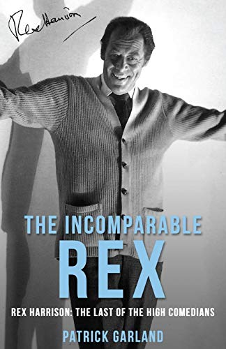 The Incomparable Rex: Rex Harrison: The Last of the High Comedians Cover