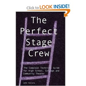 The Perfect Stage Crew: The Compleat Technical Guide for High School, College, and Community Theater by John Kaluta (Author) 