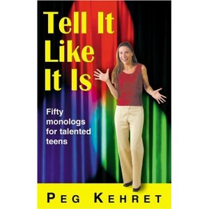 Tell It Like It Is: Fifty Monologues for Talented Teens by Peg Kehret