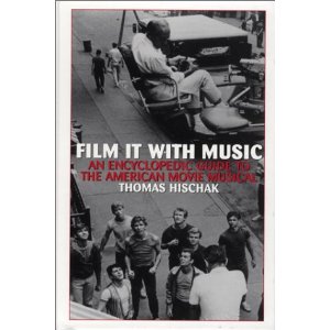 Film It with Music: An Encyclopedic Guide to the American Movie Musical by Thomas Hischak