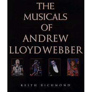 The Musicals of Andrew Lloyd Webber by Keith Richmond