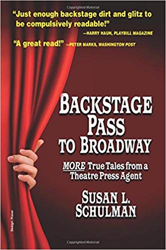 Backstage Pass to Broadway: More True Tales from a Theatre Press Agent by Susan L. Schulman