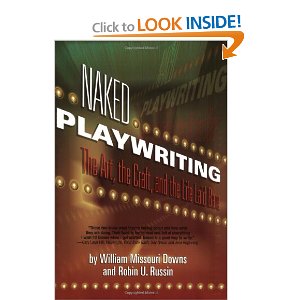 Naked Playwriting: The Art, The Craft, And The Life Laid Bare by William Missouri Downs , Robin U. Russin