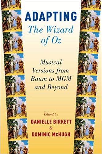 Adapting The Wizard of Oz: Musical Versions from Baum to MGM and Beyond by Danielle Birkett