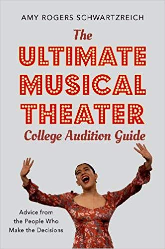 The Ultimate Musical Theater College Audition Guide: Advice from the People Who Make the Decisions by Amy Rogers Schwartzreich