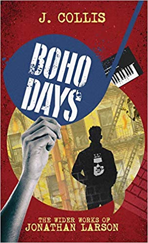 Boho Days: The Wider Works of Jonathan Larson by J Collis 