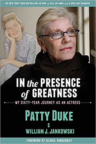 IN THE PRESENCE OF GREATNESS: My Sixty-Year Journey as an Actress by Patty Duke 