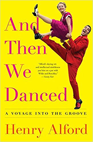 And Then We Danced: A Voyage into the Groove by Henry Alford