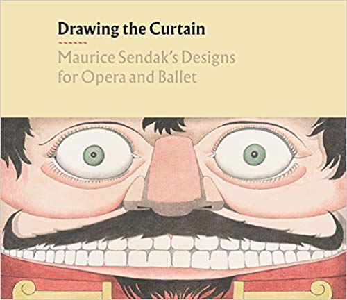 Drawing the Curtain: Maurice Sendak’s Designs for Opera and Ballet by Christopher Mattaliano