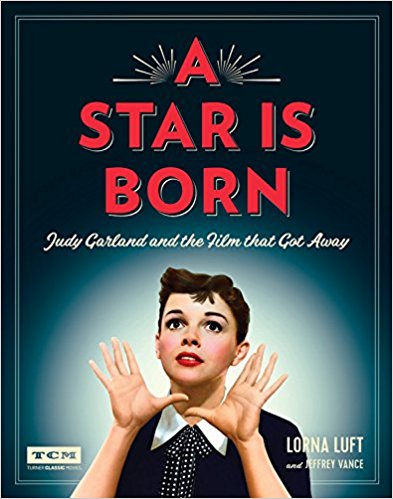 A Star Is Born (Turner Classic Movies): Judy Garland and the Film that Got Away by Lorna Luft