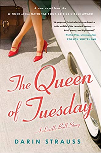 The Queen of Tuesday: A Lucille Ball Story by Darin Strauss