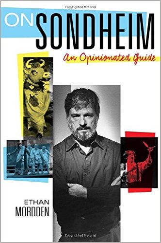 On Sondheim: An Opinionated Guide by Ethan Mordden