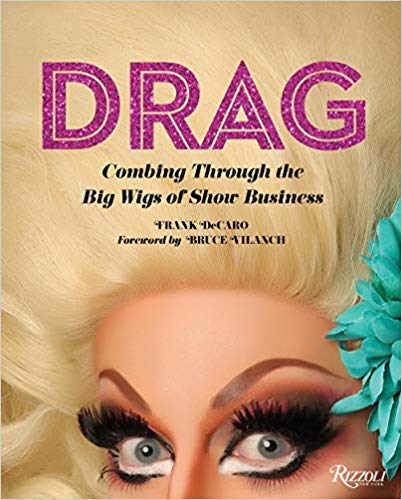 Drag: Combing Through the Big Wigs of Show Business by Frank Decaro 