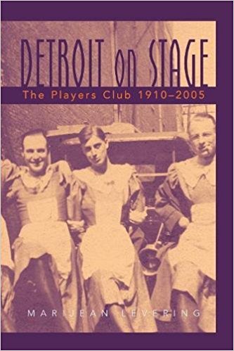 Detroit on Stage: The Players Club, 1910-2005 by Marijean Levering 