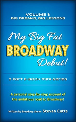 My Big Fat Broadway Debut!: Volume 1: Big Dreams, Big Lessons by Steven Cutts
