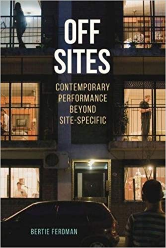 Off Sites: Contemporary Performance beyond Site-Specific (Theater in the Americas) by Bertie Ferdman 