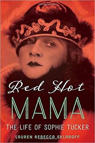 Red Hot Mama: The Life of Sophie Tucker by Lauren Rebecca Sklaroff 