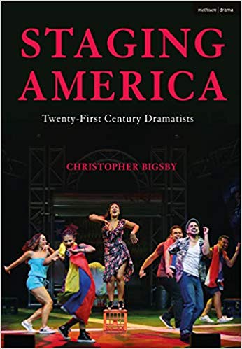 Staging America: Twenty-First-Century Dramatists by Christopher Bigsby