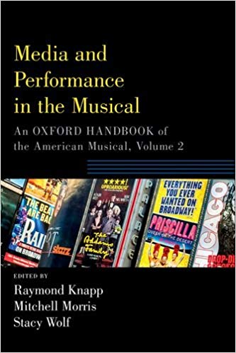 Media and Performance in theMedia and Performance in the Musical: An Oxford Handbook of the American Musical, Volume 2 Musical: An Oxford Handbook of the American Musical, Volume 2 by Raymond Knapp