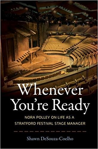 Whenever You’re Ready: Nora Polley on Life as a Stratford Festival Stage Manager by Shawn DeSouza-Coelho 