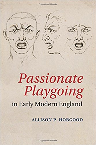 Passionate Playgoing in Early Modern England by Allison P. Hobgood