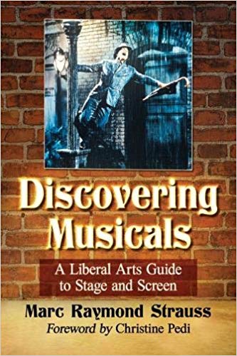 Discovering Musicals: A Liberal Arts Guide to Stage and Screen by Marc Raymond Strauss 