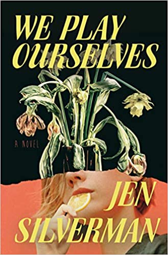We Play Ourselves by Jen Silverman