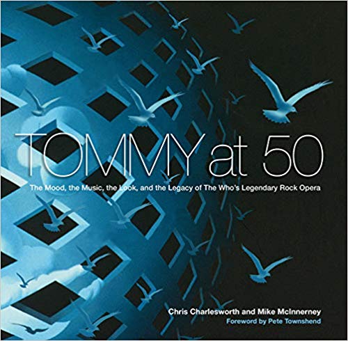 Tommy at 50: The Mood, the Music, the Look, and the Legacy of The Who’s Legendary Rock Opera by Chris Charlesworth