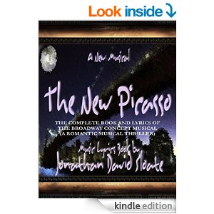 The New Picasso: The Complete Book and Lyrics of the Broadway Concept Musical (a Romantic Musical Thriller) by Jonathan David Sloate