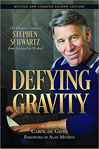 Defying Gravity: The Creative Career of Stephen Schwartz, from Godspell to Wicked 2nd Edition by Carol de Giere