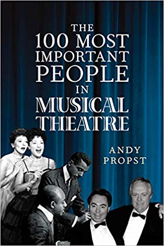 The 100 Most Important People in Musical Theatre by Andy Propst