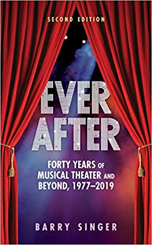 Ever After: Forty Years of Musical Theater and Beyond, 1977–2019 by Barry Singer