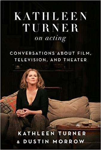 Kathleen Turner on Acting by Kathleen Turner